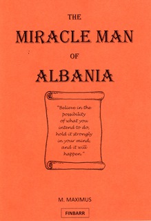 The Miracle Man of Albania By M. Maximus